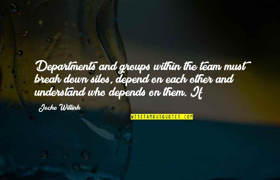 Jocko's Quotes By Jocko Willink: Departments and groups within the team must break