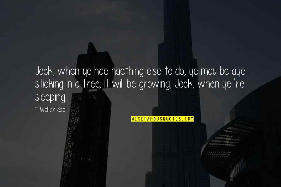 Jocks Quotes By Walter Scott: Jock, when ye hae naething else to do,