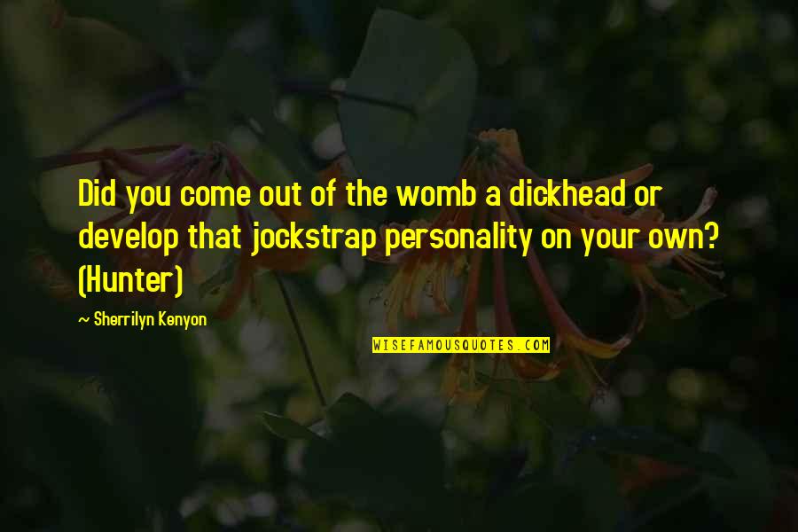 Jockstrap Quotes By Sherrilyn Kenyon: Did you come out of the womb a