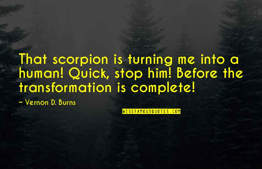 Jockstrap Quotes By Vernon D. Burns: That scorpion is turning me into a human!