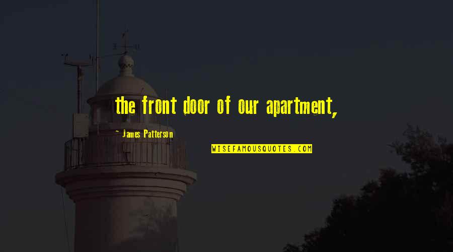 Jockstraps Quotes By James Patterson: the front door of our apartment,