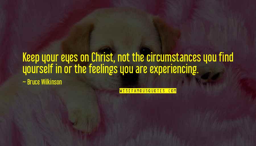 Jocksville Quotes By Bruce Wilkinson: Keep your eyes on Christ, not the circumstances