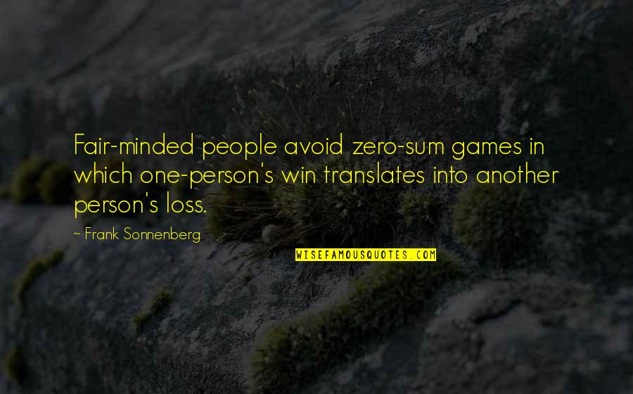 Jocksville Quotes By Frank Sonnenberg: Fair-minded people avoid zero-sum games in which one-person's