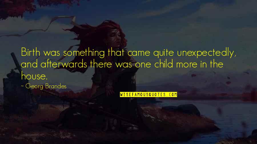 Jocondes Baking Quotes By Georg Brandes: Birth was something that came quite unexpectedly, and Jocondes Baking Quotes By Georg Brandes: Birth was something that came quite unexpectedly, and