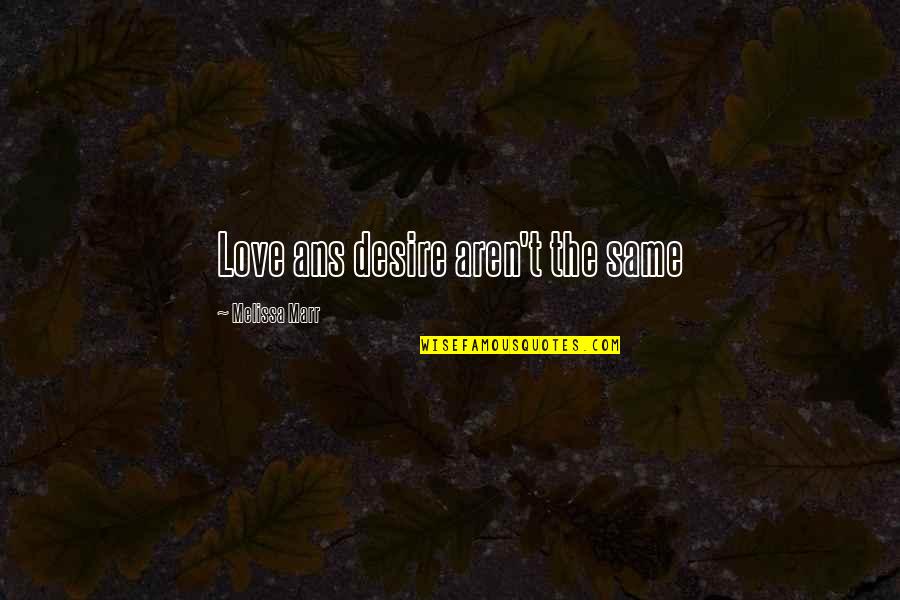 Jocondo Quotes By Melissa Marr: Love ans desire aren't the same