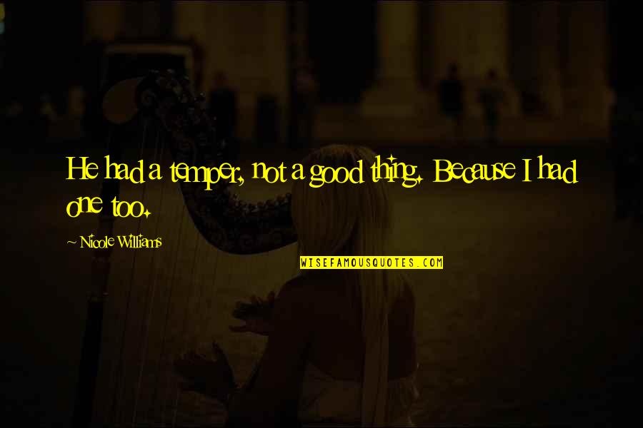 Jocul Cu Berea Quotes By Nicole Williams: He had a temper, not a good thing. Jocul Cu Berea Quotes By Nicole Williams: He had a temper, not a good thing.