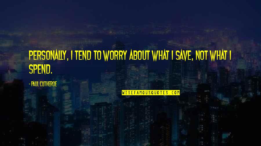 Jocular Headlock Quotes By Paul Clitheroe: Personally, I tend to worry about what I Jocular Headlock Quotes By Paul Clitheroe: Personally, I tend to worry about what I