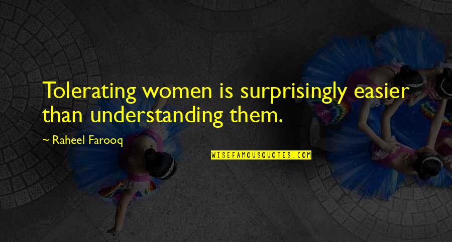 Jocular Headlock Quotes By Raheel Farooq: Tolerating women is surprisingly easier than understanding them. Jocular Headlock Quotes By Raheel Farooq: Tolerating women is surprisingly easier than understanding them.