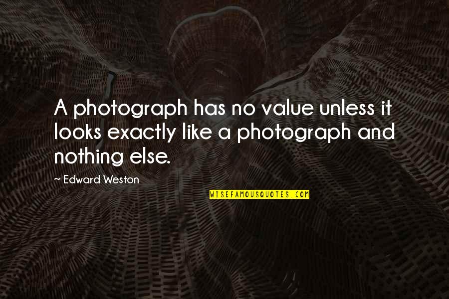 Jocund Pronunciation Quotes By Edward Weston: A photograph has no value unless it looks Jocund Pronunciation Quotes By Edward Weston: A photograph has no value unless it looks