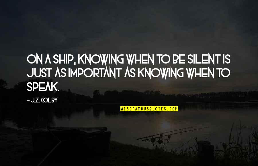 Jocund Pronunciation Quotes By J.Z. Colby: On a ship, knowing when to be silent