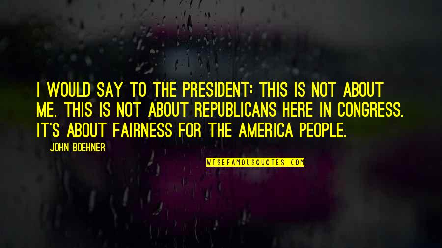 Jocuri Friv Quotes By John Boehner: I would say to the president: This is