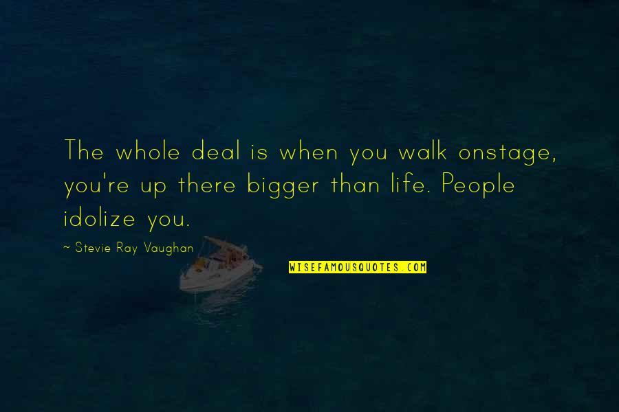 Jodaisn Quotes By Stevie Ray Vaughan: The whole deal is when you walk onstage,