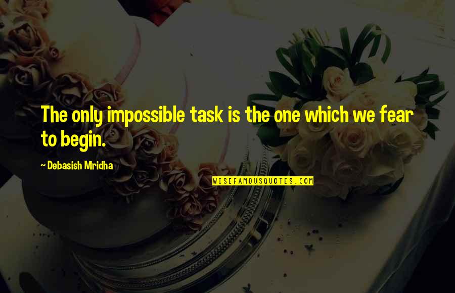 Jodas Vikipedija Quotes By Debasish Mridha: The only impossible task is the one which Jodas Vikipedija Quotes By Debasish Mridha: The only impossible task is the one which