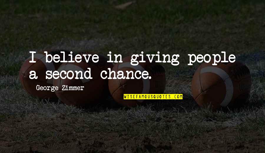 Jodas Vikipedija Quotes By George Zimmer: I believe in giving people a second chance. Jodas Vikipedija Quotes By George Zimmer: I believe in giving people a second chance.