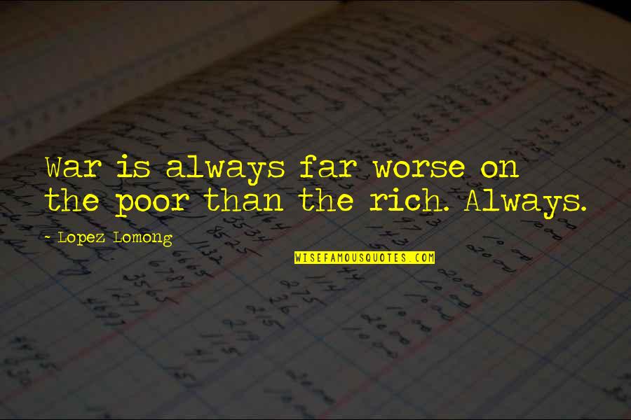 Jodas Vikipedija Quotes By Lopez Lomong: War is always far worse on the poor Jodas Vikipedija Quotes By Lopez Lomong: War is always far worse on the poor