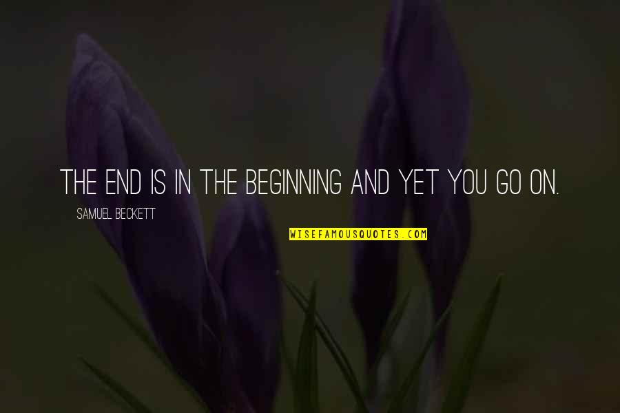 Joddy Eric Matthews Quotes By Samuel Beckett: The end is in the beginning and yet Joddy Eric Matthews Quotes By Samuel Beckett: The end is in the beginning and yet