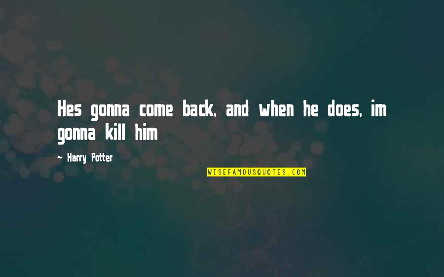 Jodeci Lately Quotes By Harry Potter: Hes gonna come back, and when he does, Jodeci Lately Quotes By Harry Potter: Hes gonna come back, and when he does,