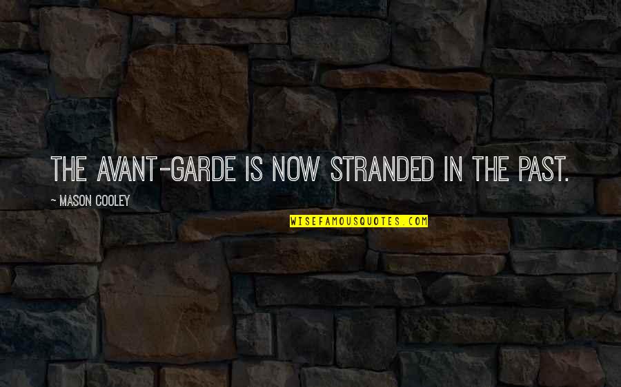 Jodeci Love Quotes By Mason Cooley: The avant-garde is now stranded in the past.