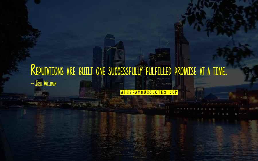 Jodedor En Quotes By Josh Weltman: Reputations are built one successfully fulfilled promise at