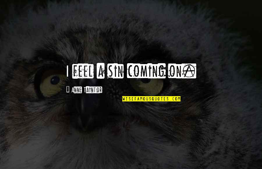 Jodelka Francuska Quotes By Anne Taintor: I feel a sin coming on. Jodelka Francuska Quotes By Anne Taintor: I feel a sin coming on.