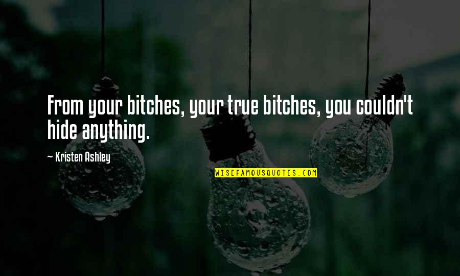 Jodendom Gebedshuis Quotes By Kristen Ashley: From your bitches, your true bitches, you couldn't Jodendom Gebedshuis Quotes By Kristen Ashley: From your bitches, your true bitches, you couldn't