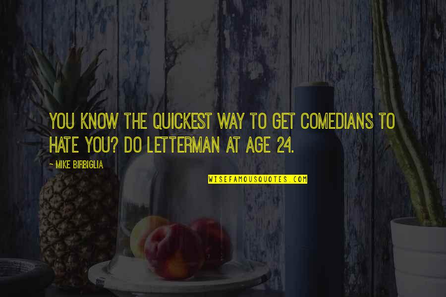 Jodendom Gebedshuis Quotes By Mike Birbiglia: You know the quickest way to get comedians