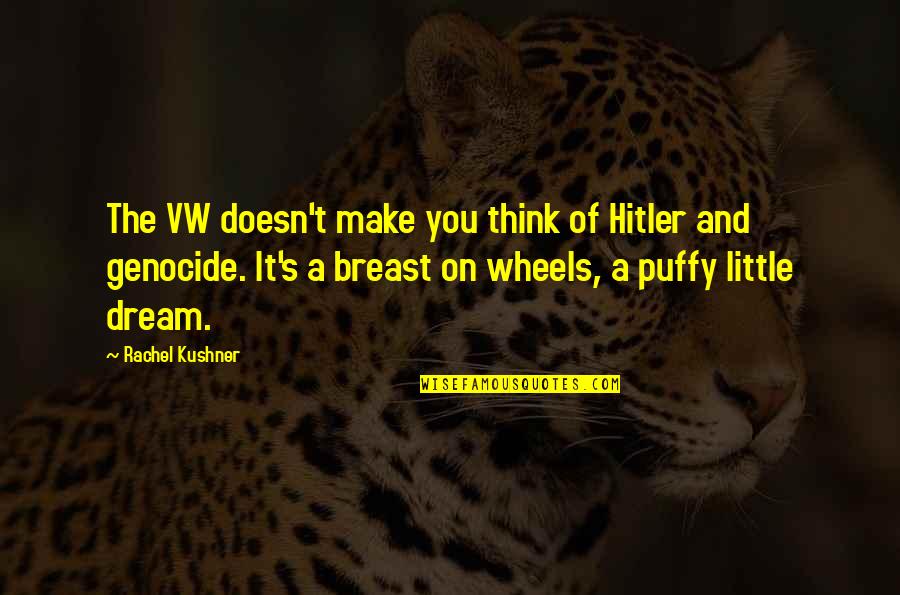 Jodendom Gebedshuis Quotes By Rachel Kushner: The VW doesn't make you think of Hitler Jodendom Gebedshuis Quotes By Rachel Kushner: The VW doesn't make you think of Hitler