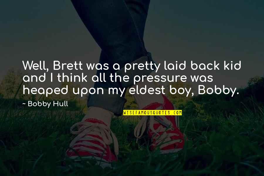 Jodendom God Quotes By Bobby Hull: Well, Brett was a pretty laid back kid Jodendom God Quotes By Bobby Hull: Well, Brett was a pretty laid back kid