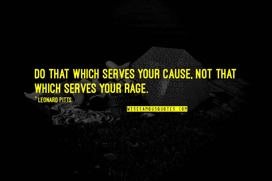 Jodendom God Quotes By Leonard Pitts: Do that which serves your cause, not that