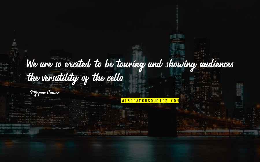 Jodene Quotes By Stjepan Hauser: We are so excited to be touring and Jodene Quotes By Stjepan Hauser: We are so excited to be touring and