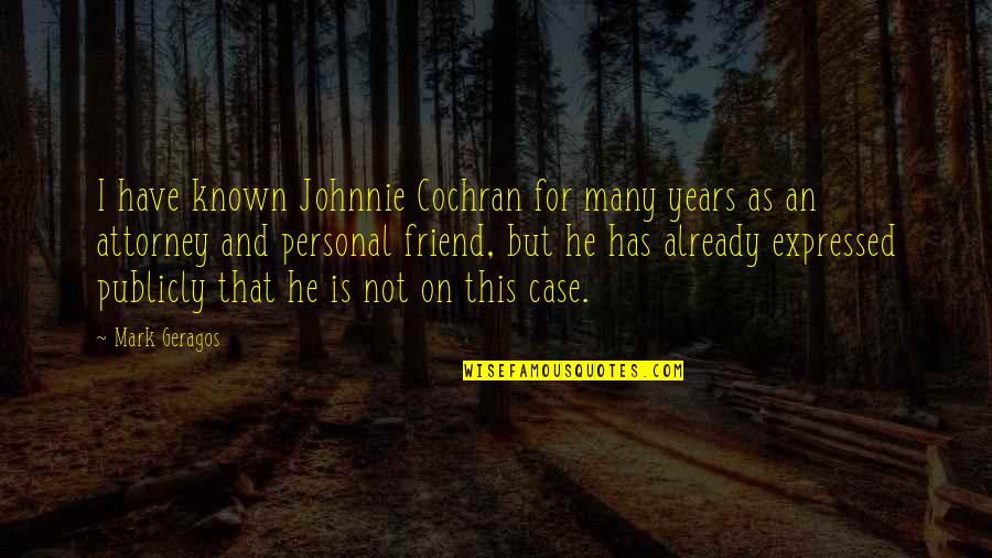 Jodene Smith Quotes By Mark Geragos: I have known Johnnie Cochran for many years Jodene Smith Quotes By Mark Geragos: I have known Johnnie Cochran for many years