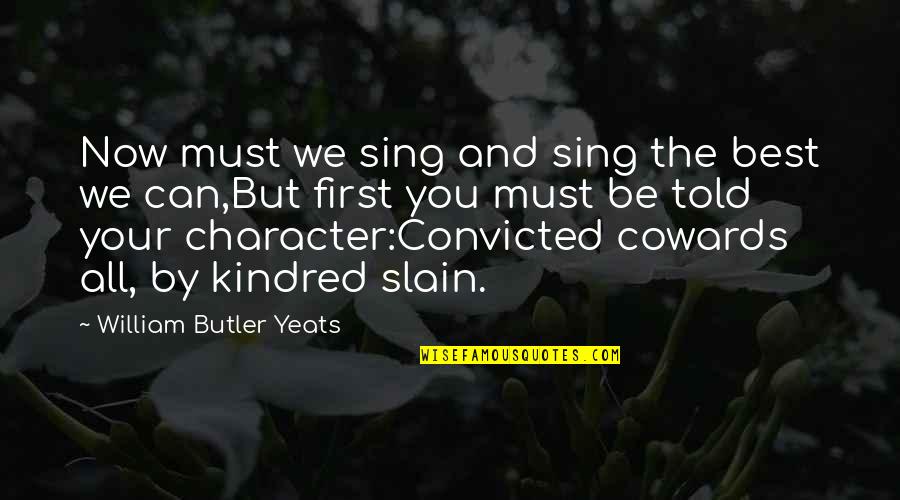 Jodenster Quotes By William Butler Yeats: Now must we sing and sing the best