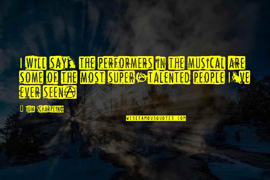 Jodes Quotes By Tom Scharpling: I will say, the performers in the musical