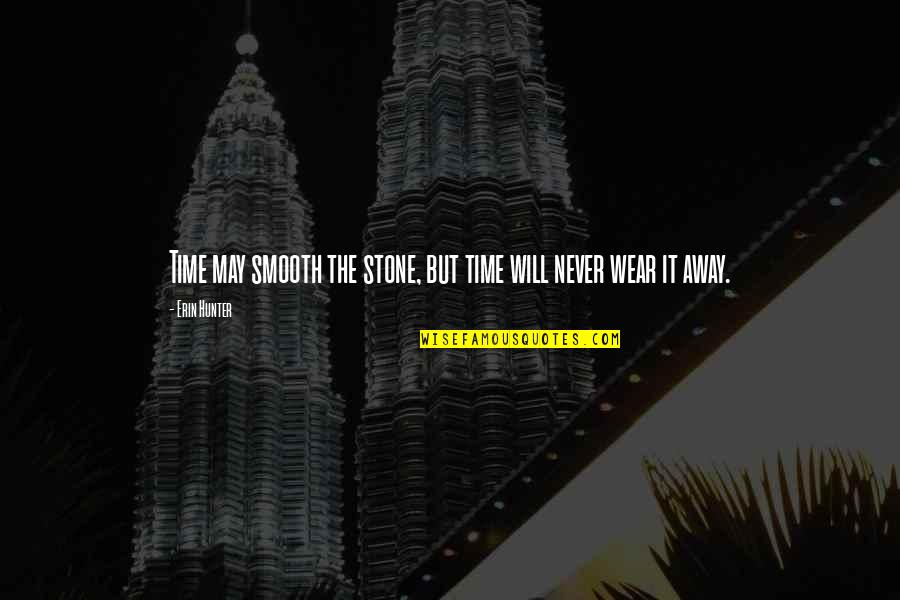 Jodha Akber Quotes By Erin Hunter: Time may smooth the stone, but time will