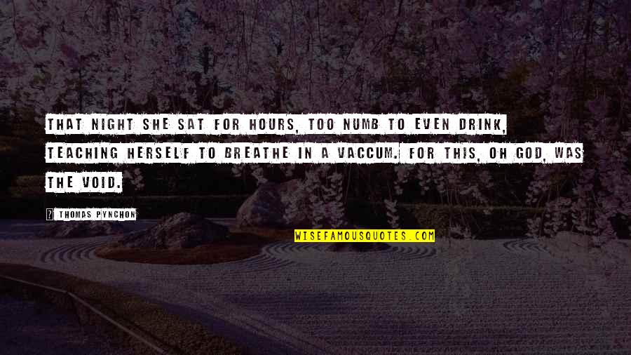 Jodha Akber Quotes By Thomas Pynchon: That night she sat for hours, too numb Jodha Akber Quotes By Thomas Pynchon: That night she sat for hours, too numb