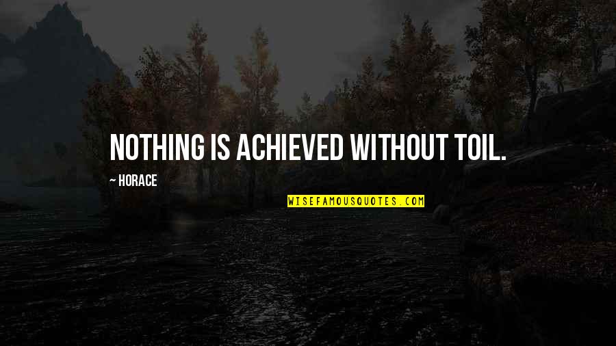 Jodhpurs Pants Quotes By Horace: Nothing is achieved without toil.
