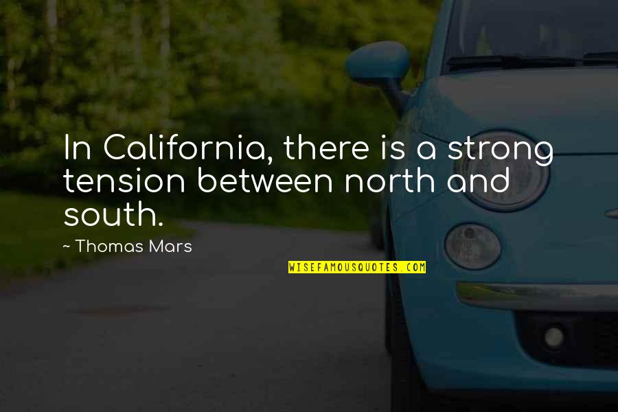 Jodi Ann Bickley Quotes By Thomas Mars: In California, there is a strong tension between