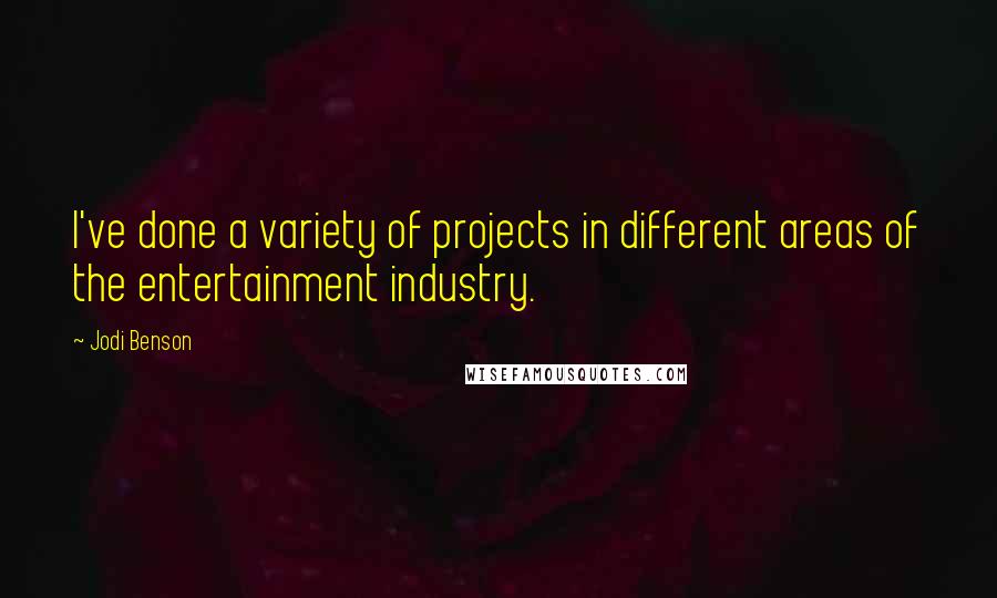Jodi Benson quotes: I've done a variety of projects in different areas of the entertainment industry.