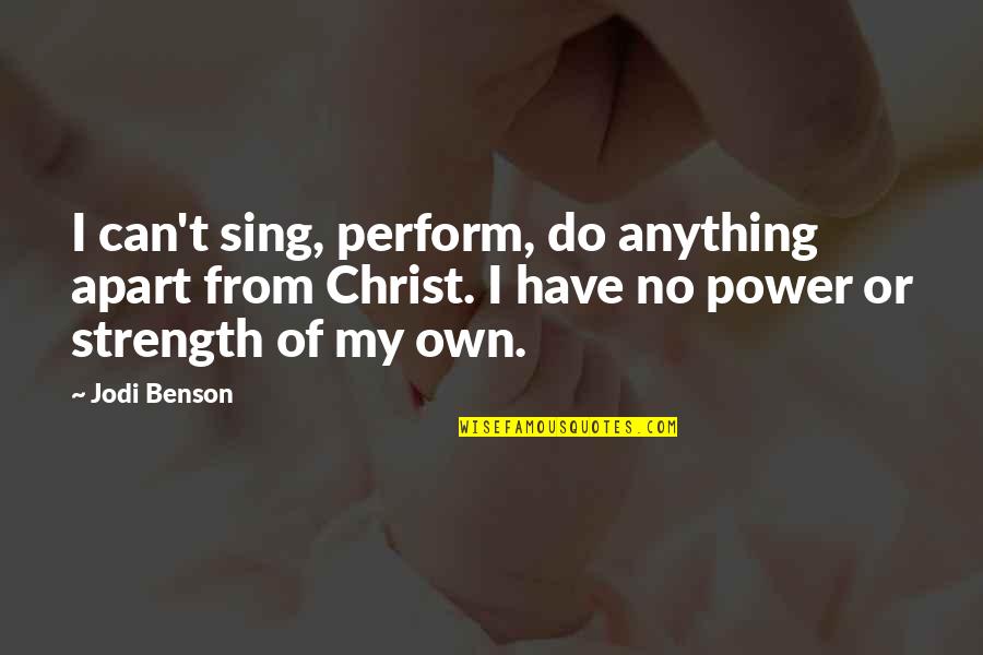 Jodi Benson Quotes By Jodi Benson: I can't sing, perform, do anything apart from Jodi Benson Quotes By Jodi Benson: I can't sing, perform, do anything apart from