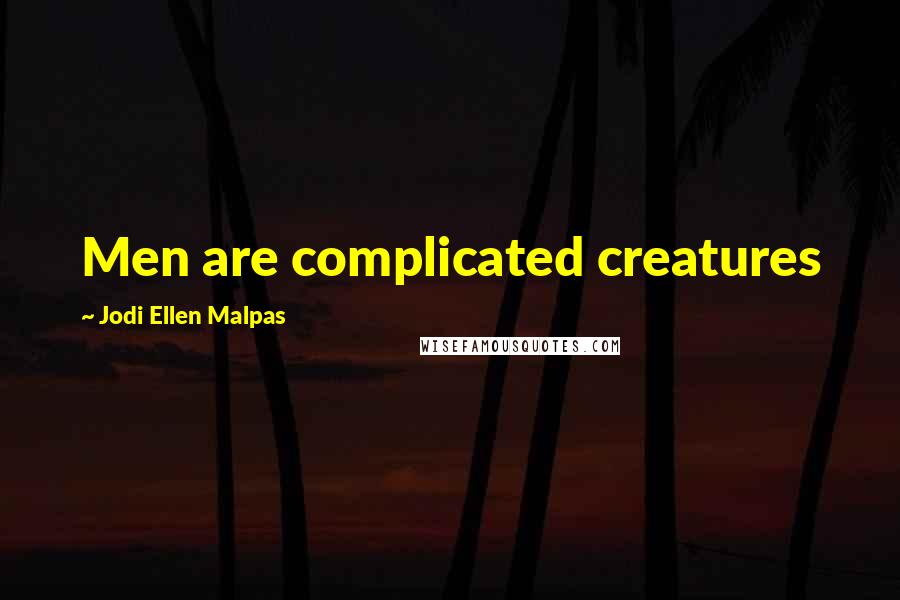 Jodi Ellen Malpas quotes: Men are complicated creatures