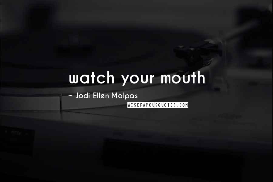 Jodi Ellen Malpas quotes: watch your mouth