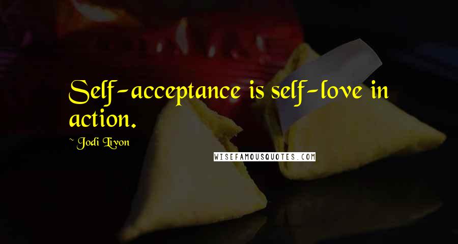 Jodi Livon quotes: Self-acceptance is self-love in action.