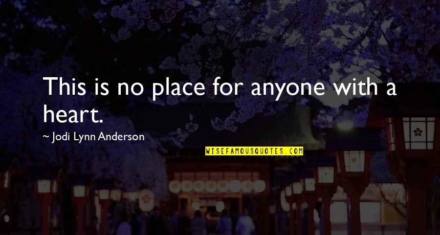 Jodi Lynn Anderson Quotes By Jodi Lynn Anderson: This is no place for anyone with a