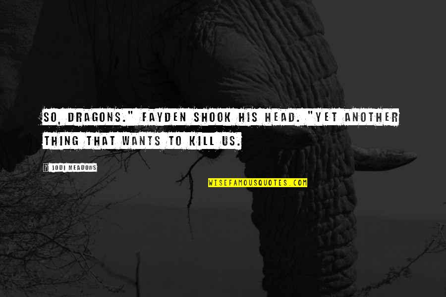 Jodi Meadows Quotes By Jodi Meadows: So, dragons." Fayden shook his head. "Yet another