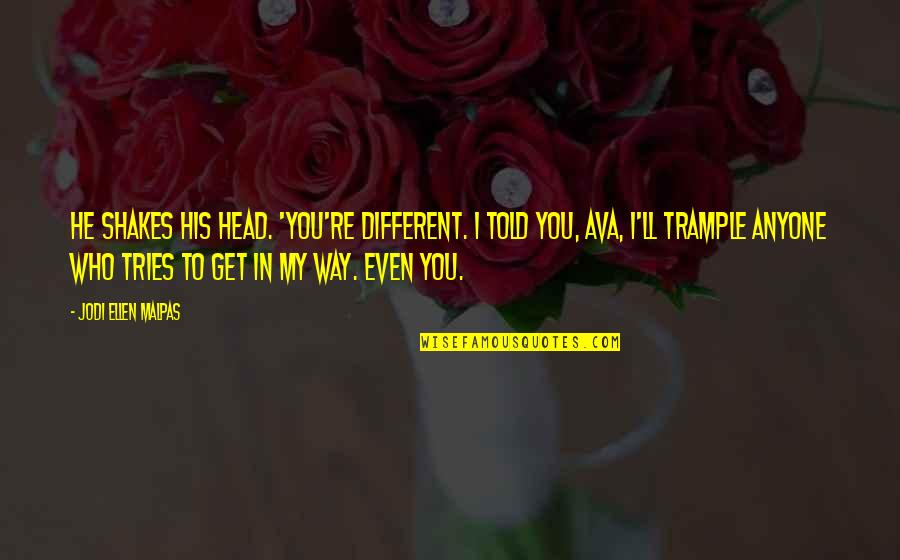 Jodi Quotes By Jodi Ellen Malpas: He shakes his head. 'You're different. I told Jodi Quotes By Jodi Ellen Malpas: He shakes his head. 'You're different. I told