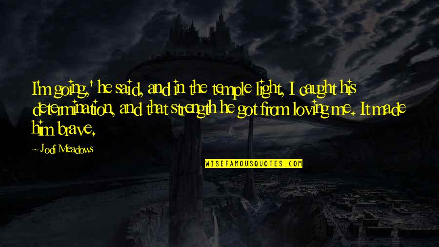 Jodi Quotes By Jodi Meadows: I'm going,' he said, and in the temple Jodi Quotes By Jodi Meadows: I'm going,' he said, and in the temple