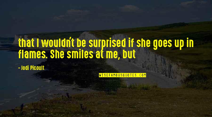 Jodi Quotes By Jodi Picoult: that I wouldn't be surprised if she goes Jodi Quotes By Jodi Picoult: that I wouldn't be surprised if she goes