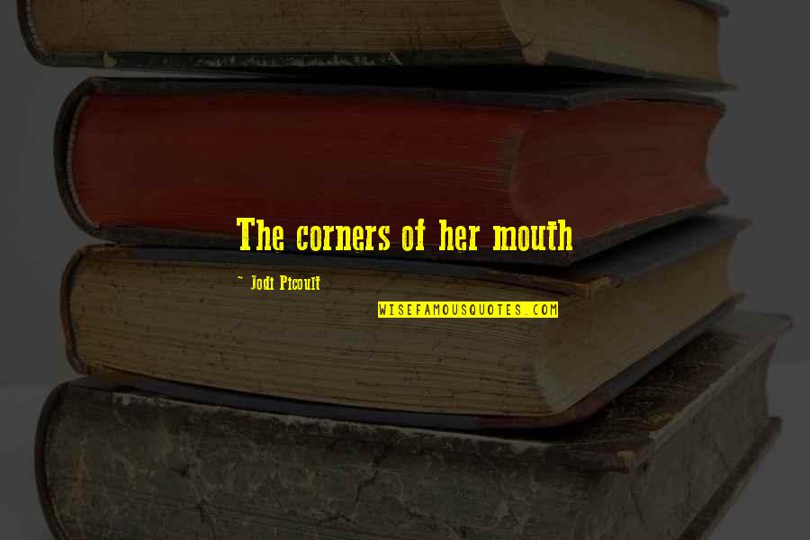 Jodi Quotes By Jodi Picoult: The corners of her mouth Jodi Quotes By Jodi Picoult: The corners of her mouth