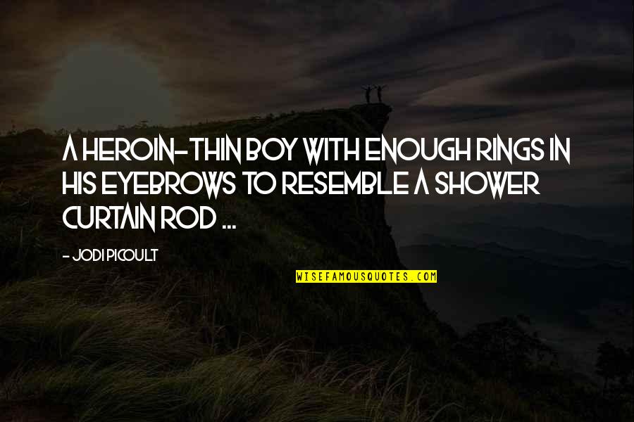 Jodi Quotes By Jodi Picoult: A heroin-thin boy with enough rings in his Jodi Quotes By Jodi Picoult: A heroin-thin boy with enough rings in his