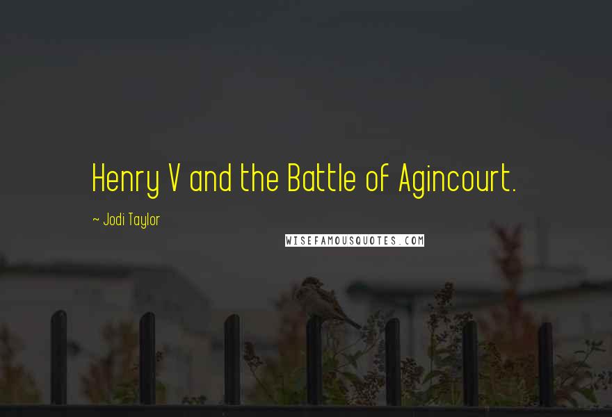 Jodi Taylor quotes: Henry V and the Battle of Agincourt.